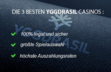 Die 3 besten Yggdrasil Casinos sind 100% legal und sicher, verfügen über eine große Spielauswahl und die höchsten Auszahlungsraten.