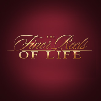 The Finer Reels of Life